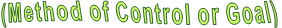 (Method of Control or Goal)