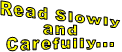 Read Slowly and Carefully...
